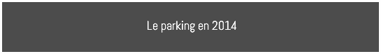Le parking en 2014
