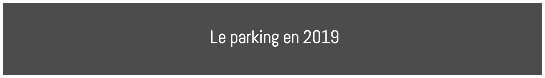 Le parking en 2019